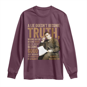 Booker Taliaferro Washington Long Sleeve Shirt A Lie Doesnt Become Truth Wrong Doesnt Become Right TS11 Maroon Print Your Wear