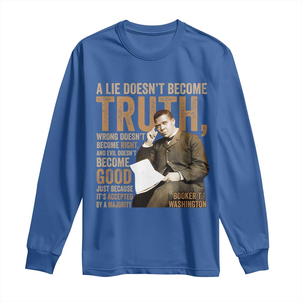 Booker Taliaferro Washington Long Sleeve Shirt A Lie Doesnt Become Truth Wrong Doesnt Become Right TS11 Royal Blue Print Your Wear
