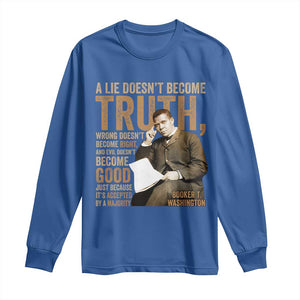 Booker Taliaferro Washington Long Sleeve Shirt A Lie Doesnt Become Truth Wrong Doesnt Become Right TS11 Royal Blue Print Your Wear