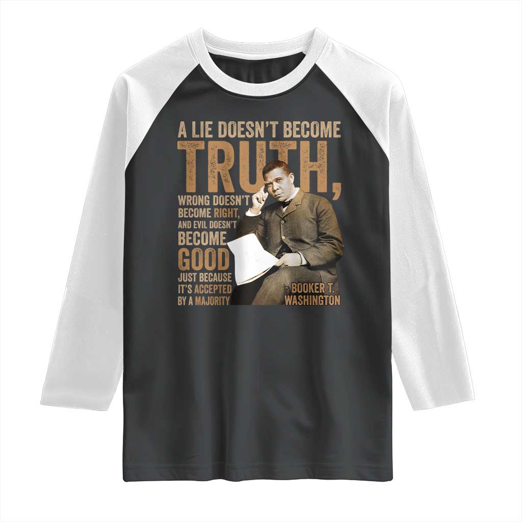 Booker Taliaferro Washington Raglan Shirt A Lie Doesnt Become Truth Wrong Doesnt Become Right TS11 Black White Print Your Wear