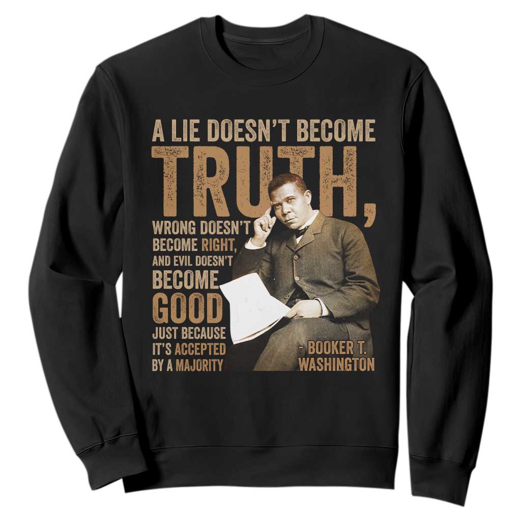 Booker Taliaferro Washington Sweatshirt A Lie Doesnt Become Truth Wrong Doesnt Become Right TS11 Black Print Your Wear