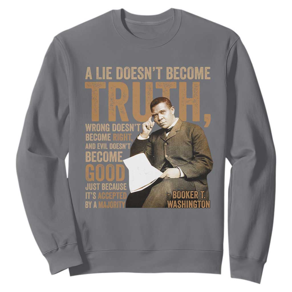 Booker Taliaferro Washington Sweatshirt A Lie Doesnt Become Truth Wrong Doesnt Become Right TS11 Charcoal Print Your Wear