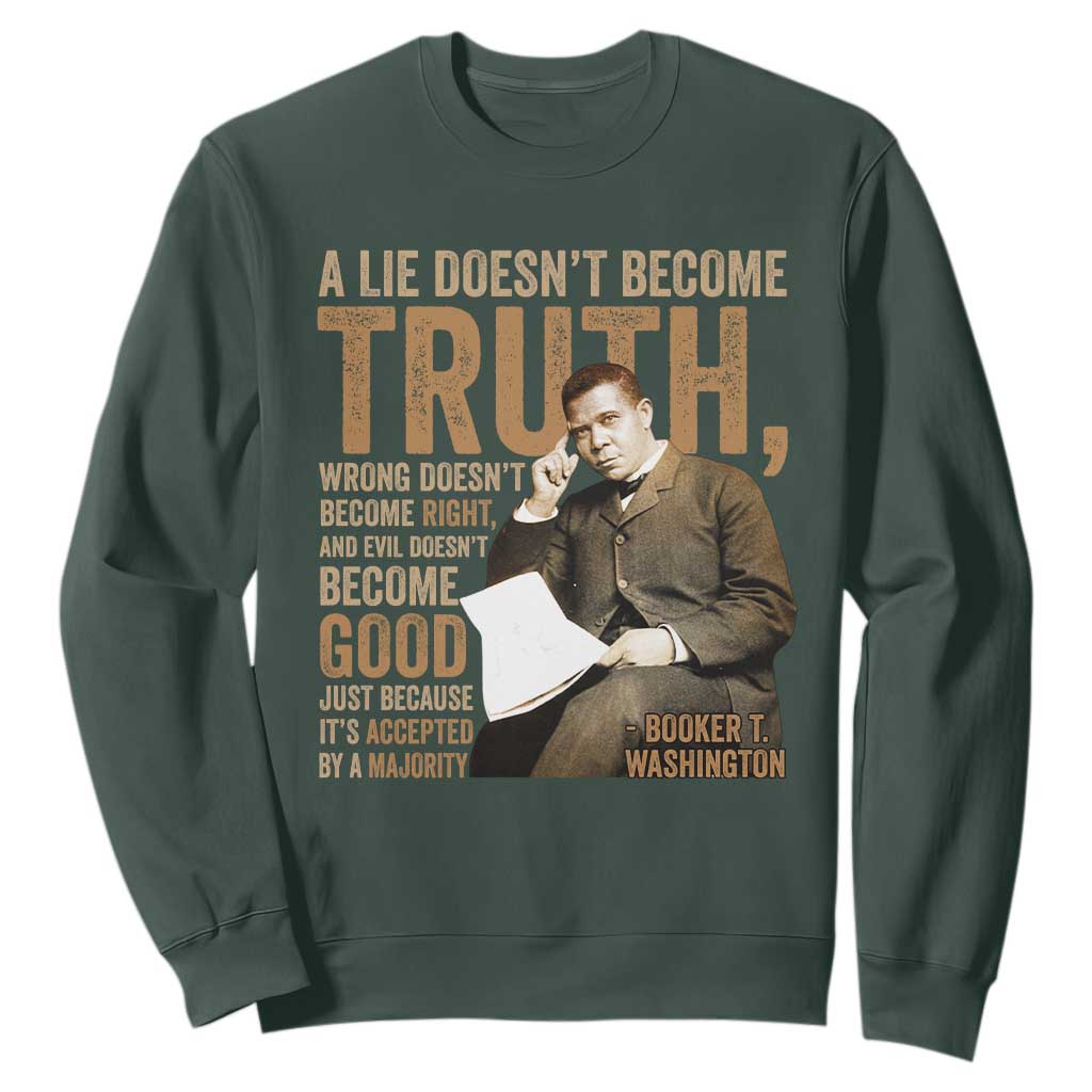 Booker Taliaferro Washington Sweatshirt A Lie Doesnt Become Truth Wrong Doesnt Become Right TS11 Dark Forest Green Print Your Wear