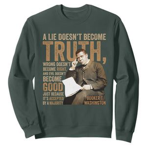 Booker Taliaferro Washington Sweatshirt A Lie Doesnt Become Truth Wrong Doesnt Become Right TS11 Dark Forest Green Print Your Wear