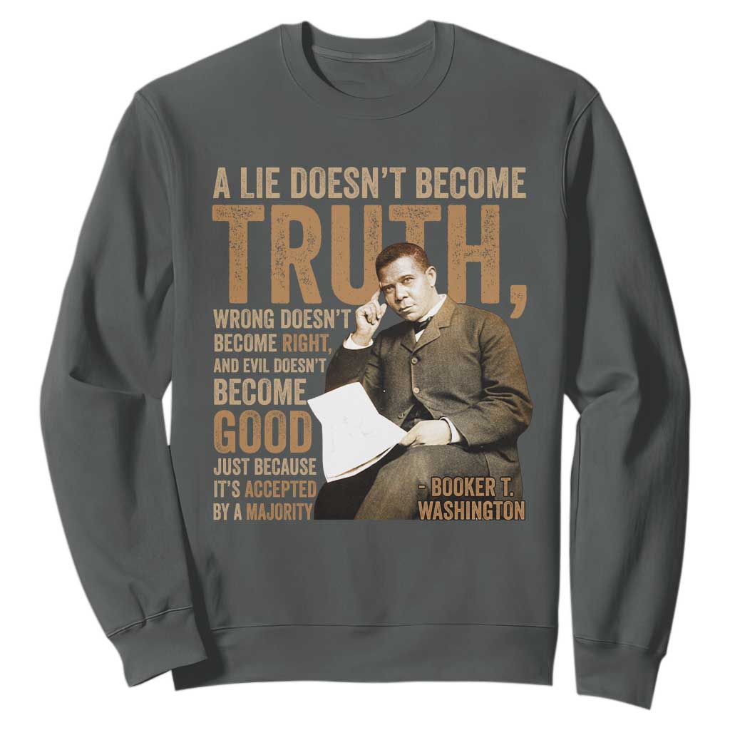 Booker Taliaferro Washington Sweatshirt A Lie Doesnt Become Truth Wrong Doesnt Become Right TS11 Dark Heather Print Your Wear