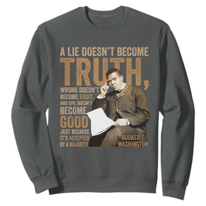 Booker Taliaferro Washington Sweatshirt A Lie Doesnt Become Truth Wrong Doesnt Become Right TS11 Dark Heather Print Your Wear