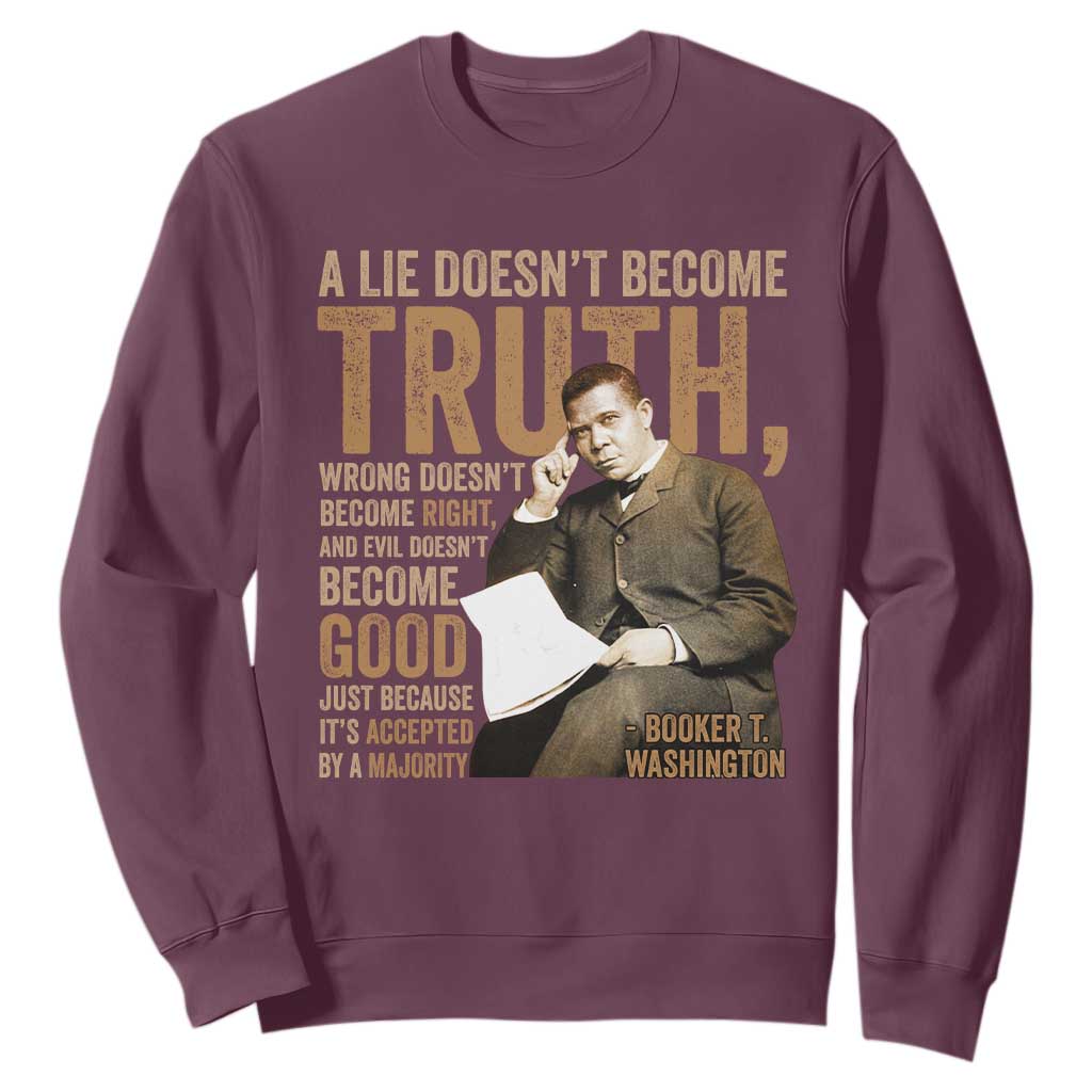 Booker Taliaferro Washington Sweatshirt A Lie Doesnt Become Truth Wrong Doesnt Become Right TS11 Maroon Print Your Wear
