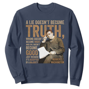 Booker Taliaferro Washington Sweatshirt A Lie Doesnt Become Truth Wrong Doesnt Become Right TS11 Navy Print Your Wear