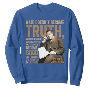 Booker Taliaferro Washington Sweatshirt A Lie Doesnt Become Truth Wrong Doesnt Become Right TS11 Royal Blue Print Your Wear