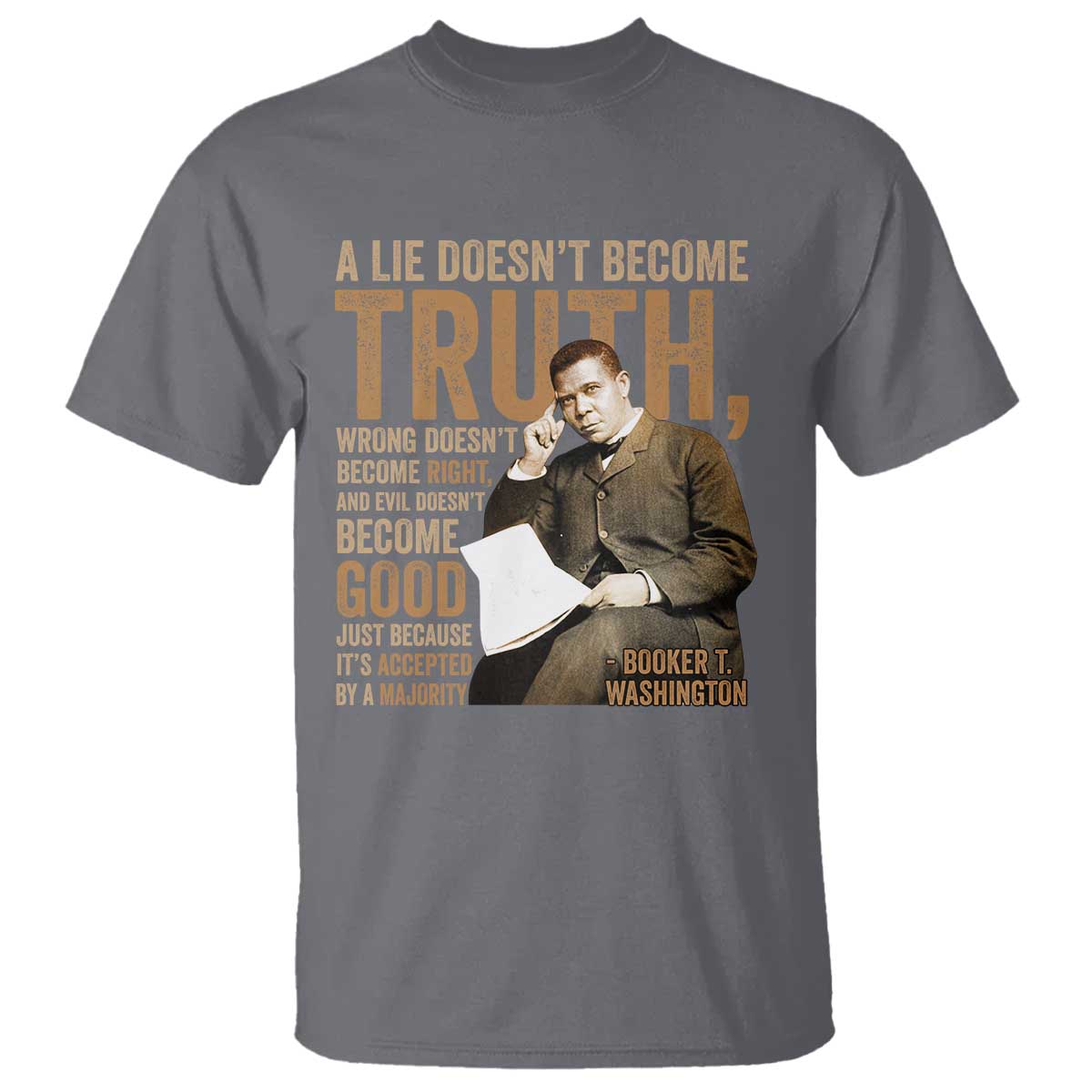 Booker Taliaferro Washington T Shirt A Lie Doesnt Become Truth Wrong Doesnt Become Right TS11 Charcoal Print Your Wear