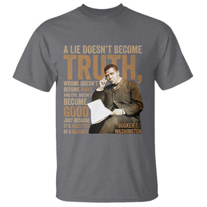 Booker Taliaferro Washington T Shirt A Lie Doesnt Become Truth Wrong Doesnt Become Right TS11 Charcoal Print Your Wear