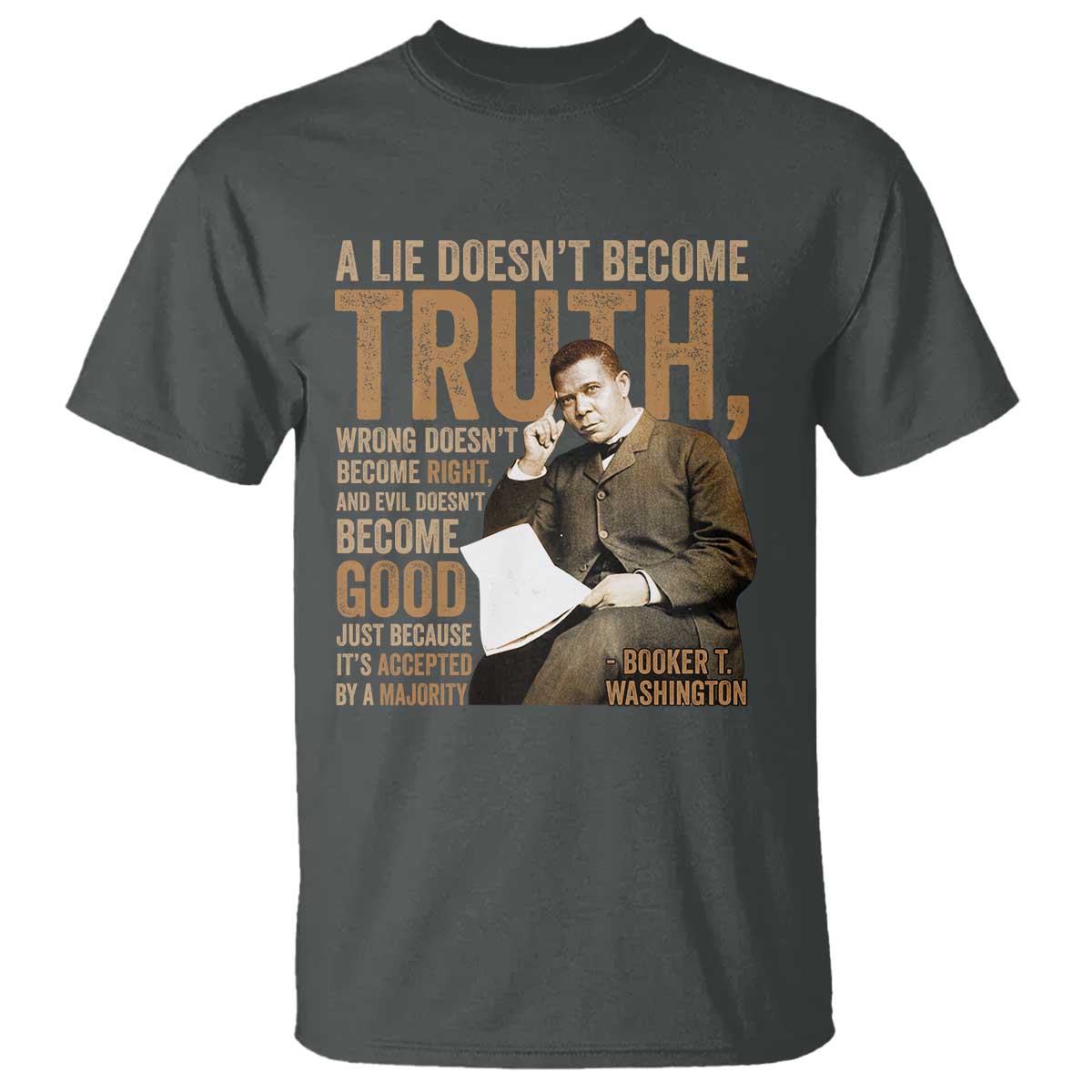 Booker Taliaferro Washington T Shirt A Lie Doesnt Become Truth Wrong Doesnt Become Right TS11 Dark Heather Print Your Wear