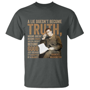 Booker Taliaferro Washington T Shirt A Lie Doesnt Become Truth Wrong Doesnt Become Right TS11 Dark Heather Print Your Wear
