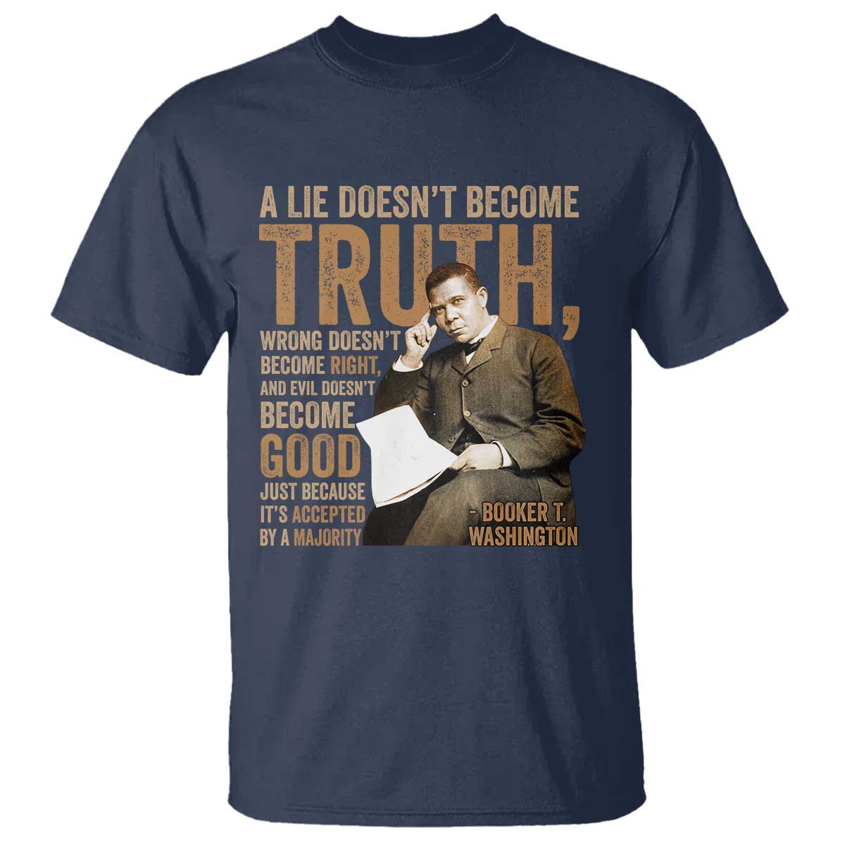 Booker Taliaferro Washington T Shirt A Lie Doesnt Become Truth Wrong Doesnt Become Right TS11 Navy Print Your Wear