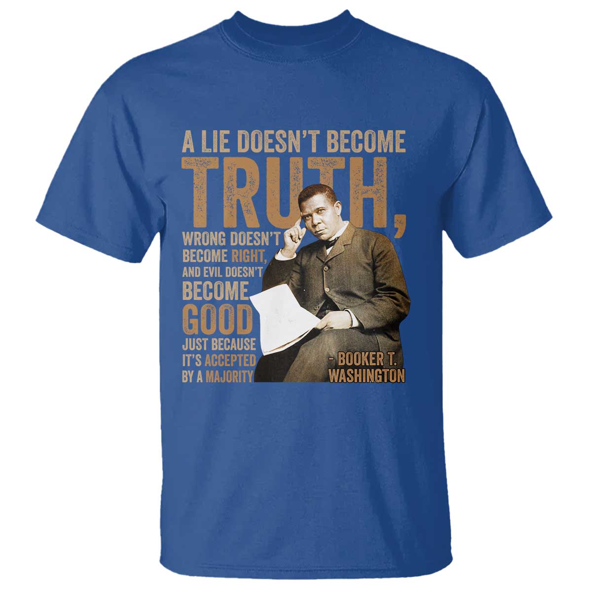 Booker Taliaferro Washington T Shirt A Lie Doesnt Become Truth Wrong Doesnt Become Right TS11 Royal Blue Print Your Wear