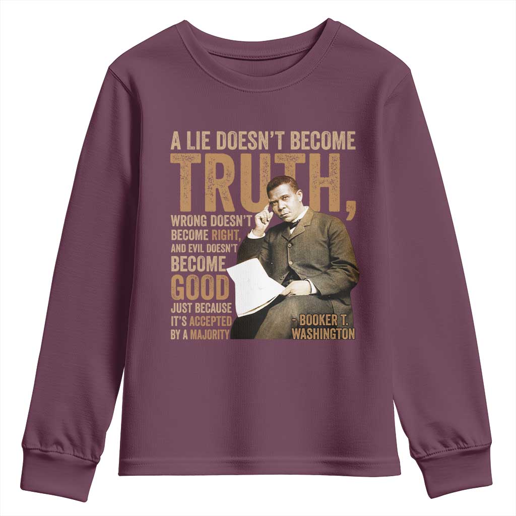 Booker Taliaferro Washington Youth Sweatshirt A Lie Doesnt Become Truth Wrong Doesnt Become Right TS11 Maroon Print Your Wear