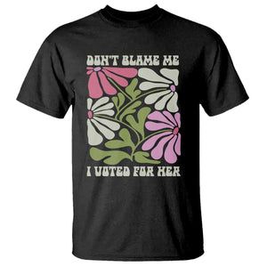 Funny Don't Blame Me I Voted For Her T Shirt Kamala Harris Supporter Political Retro Flowers TS11 Black Print Your Wear