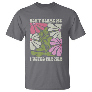 Funny Don't Blame Me I Voted For Her T Shirt Kamala Harris Supporter Political Retro Flowers TS11 Charcoal Print Your Wear