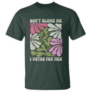 Funny Don't Blame Me I Voted For Her T Shirt Kamala Harris Supporter Political Retro Flowers TS11 Dark Forest Green Print Your Wear