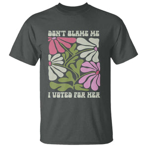 Funny Don't Blame Me I Voted For Her T Shirt Kamala Harris Supporter Political Retro Flowers TS11 Dark Heather Print Your Wear