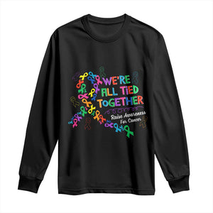 All Cancer Awareness Long Sleeve Shirt We're All Tied Together Raise Awareness For Cancer Ribbons TS11 Black Print Your Wear