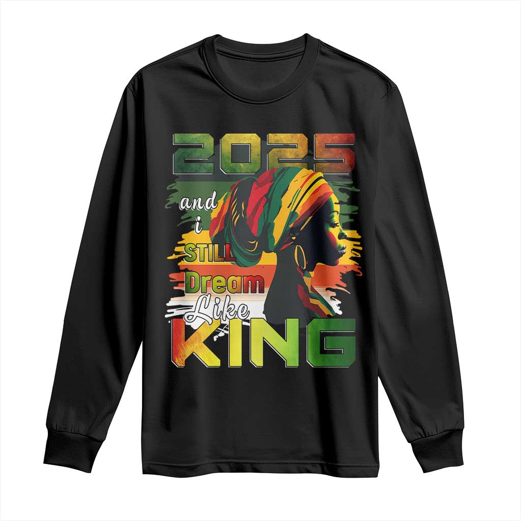 2025 And I Still Dream Like King Long Sleeve Shirt Martin Luther King Day TS11 Black Print Your Wear