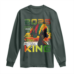 2025 And I Still Dream Like King Long Sleeve Shirt Martin Luther King Day TS11 Dark Forest Green Print Your Wear