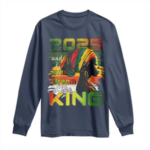 2025 And I Still Dream Like King Long Sleeve Shirt Martin Luther King Day TS11 Navy Print Your Wear