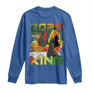 2025 And I Still Dream Like King Long Sleeve Shirt Martin Luther King Day TS11 Royal Blue Print Your Wear