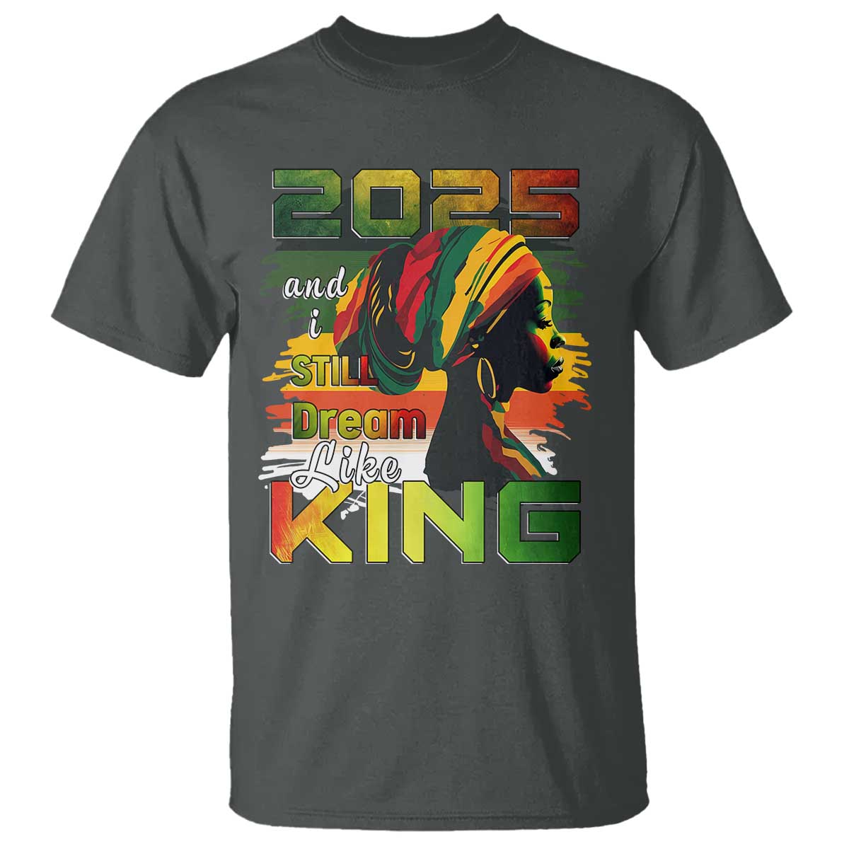 2025 And I Still Dream Like King T Shirt Martin Luther King Day TS11 Dark Heather Print Your Wear
