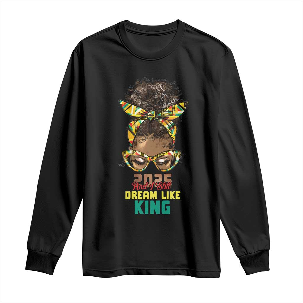 2025 And I Still Dream Like King MLK Day Long Sleeve Shirt Messy Bun Black History Month TS11 Black Print Your Wear