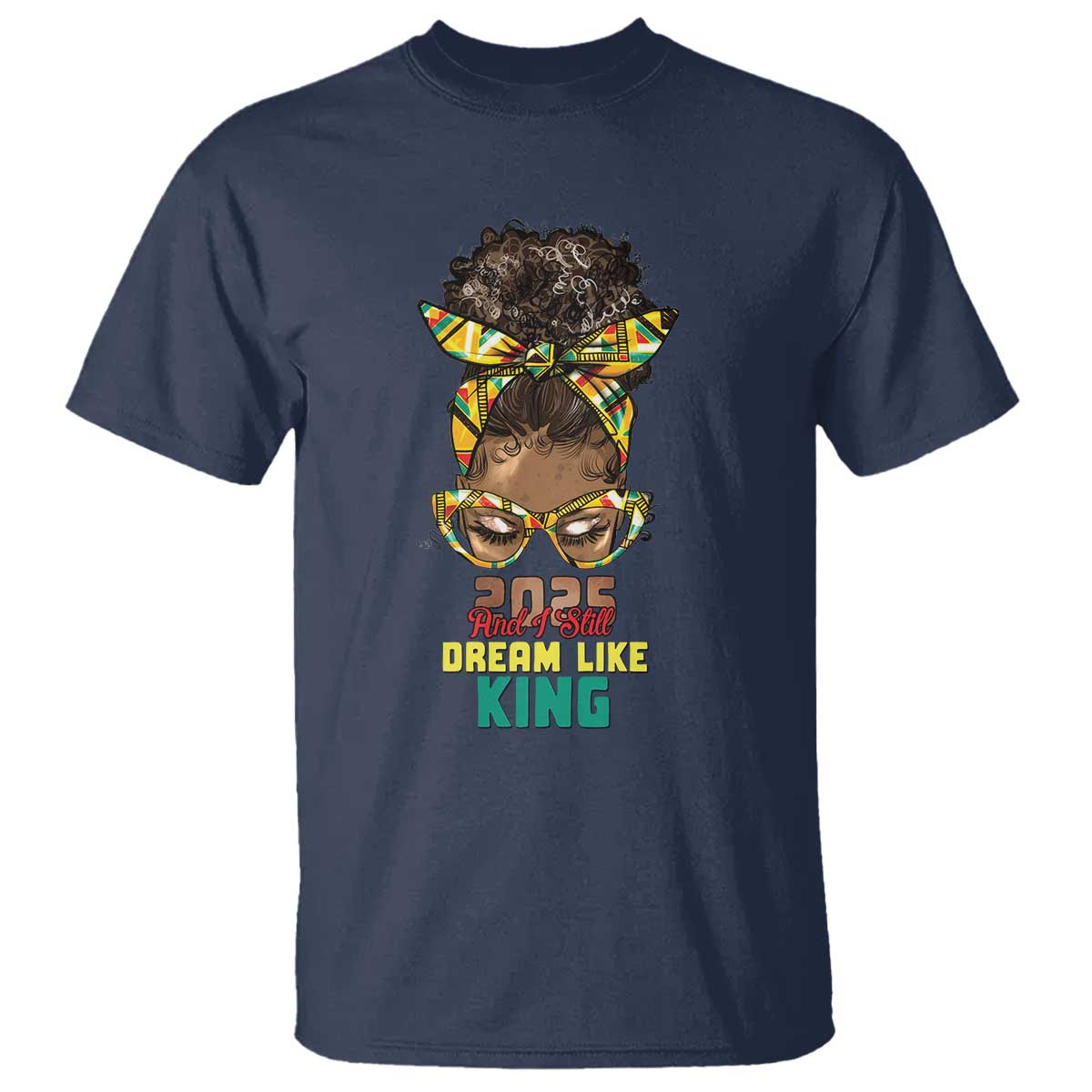 2025 And I Still Dream Like King MLK Day T Shirt Messy Bun Black History Month TS11 Navy Print Your Wear
