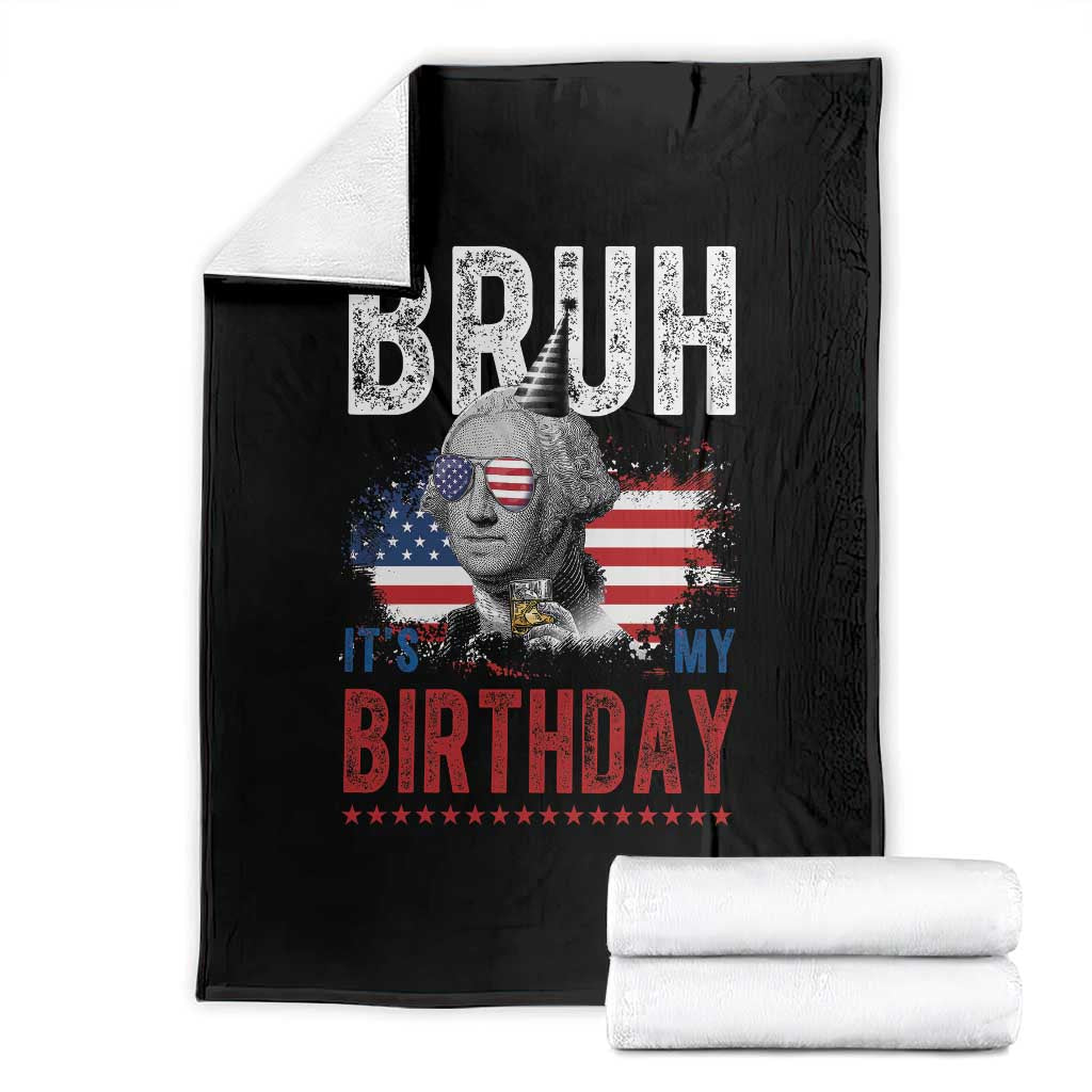 Funny George Washingtons Birthday Throw Blanket Bruh It Is My Birthday Presidents Day TS11 Black Print Your Wear