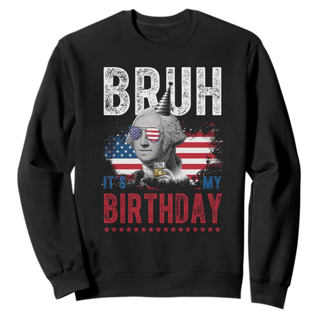 Funny George Washingtons Birthday Sweatshirt Bruh It Is My Birthday Presidents Day TS11 Black Print Your Wear