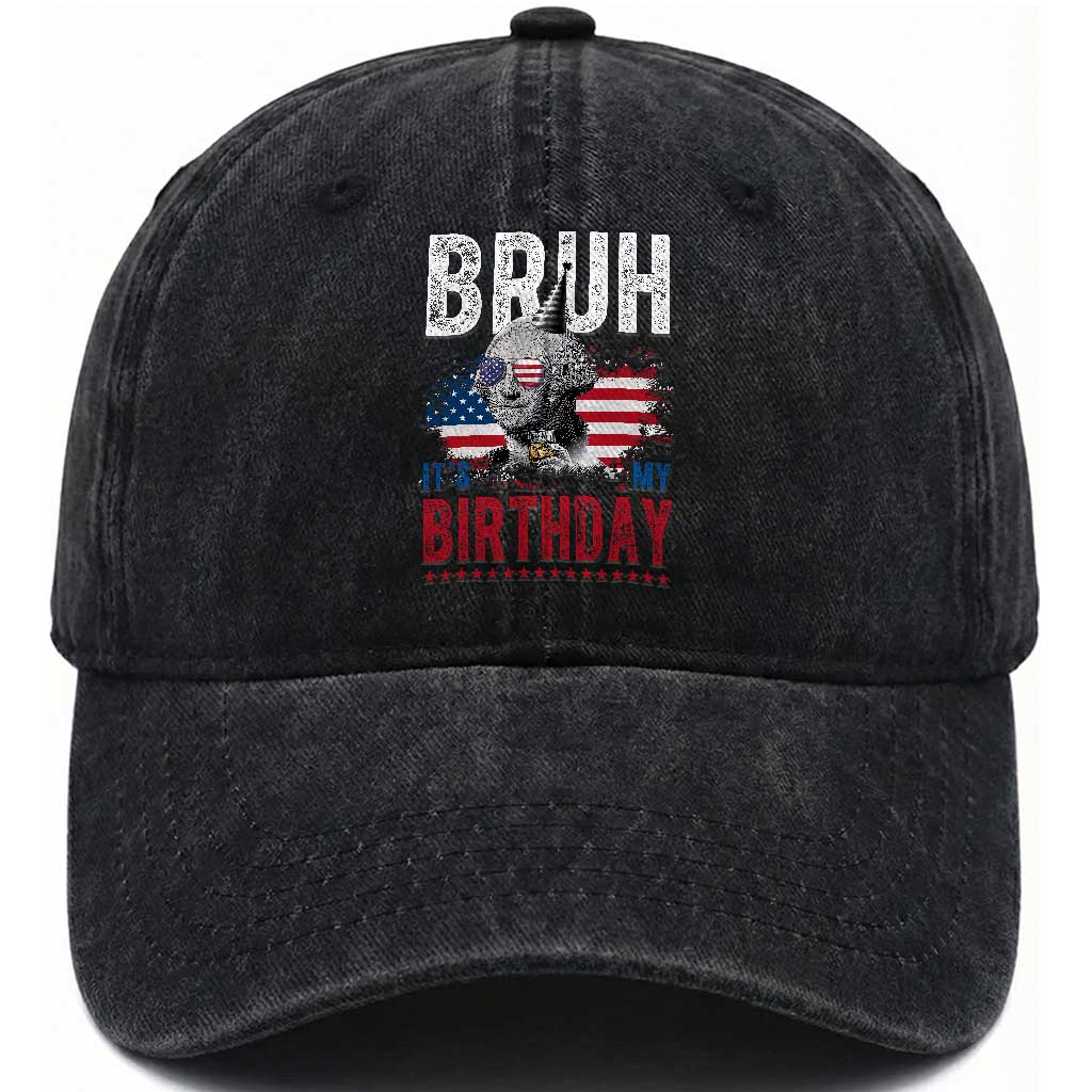 Funny George Washingtons Birthday Washed Cotton Baseball Cap Bruh It Is My Birthday Presidents Day TS11 Print Your Wear