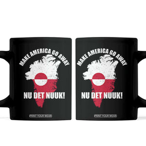 Nu Det Nuuk Make America Go Away Coffee Mug Support Greenland Political Statement TS11 Black Print Your Wear