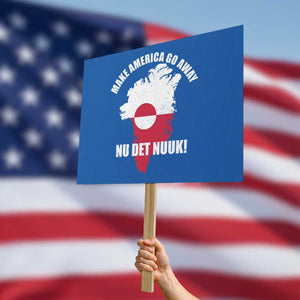Nu Det Nuuk Make America Go Away Protest Sign Support Greenland Political Statement TS11 Horizontal 18" × 24" Blue Print Your Wear