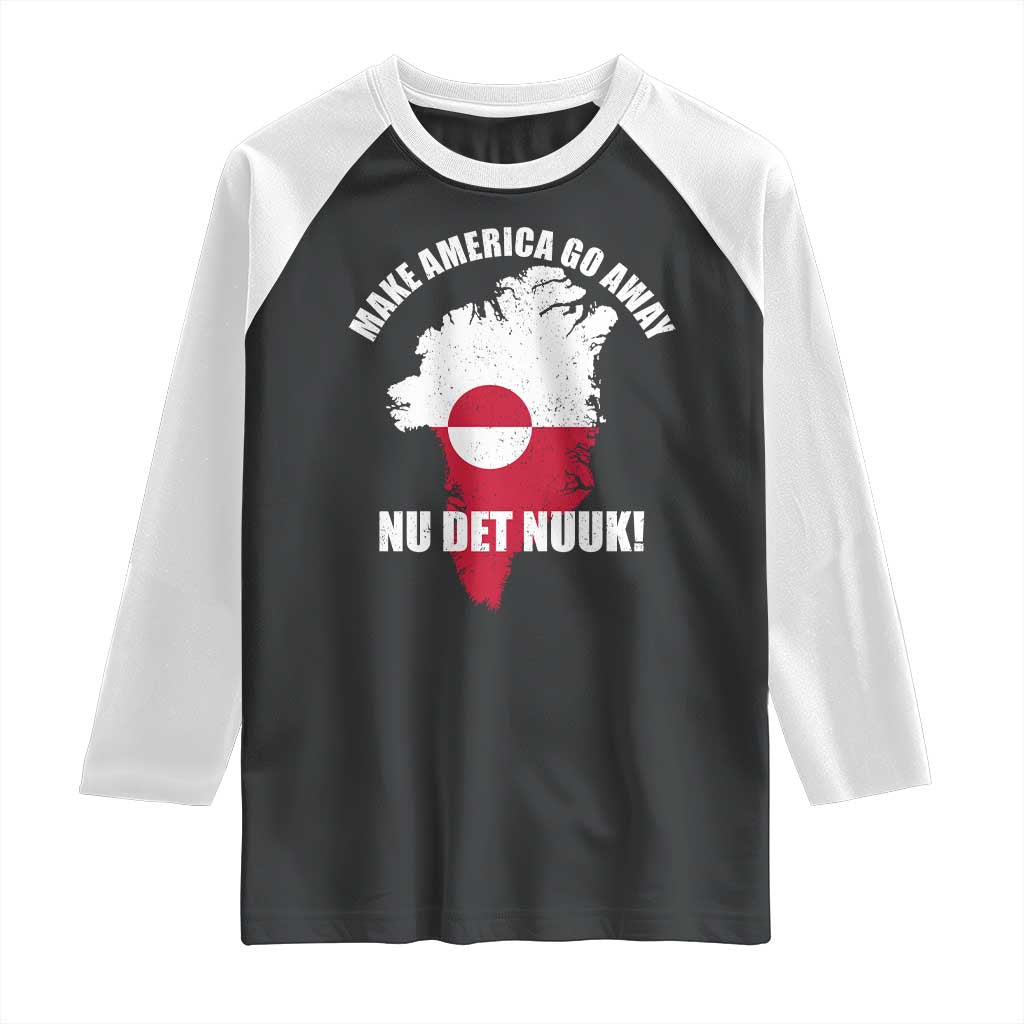 Nu Det Nuuk Make America Go Away Raglan Shirt Support Greenland Political Statement TS11 Black White Print Your Wear