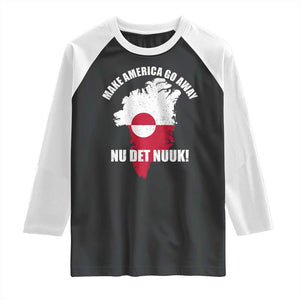 Nu Det Nuuk Make America Go Away Raglan Shirt Support Greenland Political Statement TS11 Black White Print Your Wear