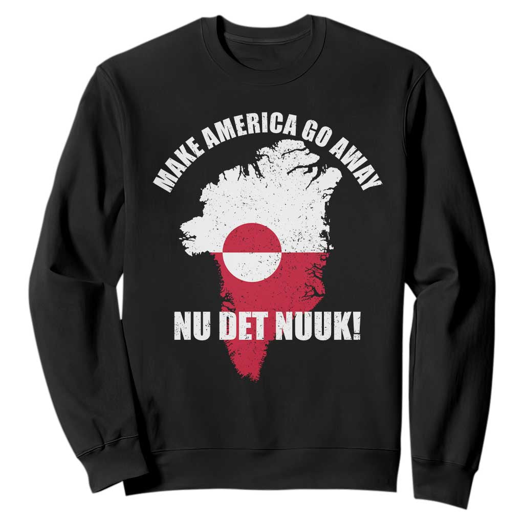 Nu Det Nuuk Make America Go Away Sweatshirt Support Greenland Political Statement TS11 Black Print Your Wear