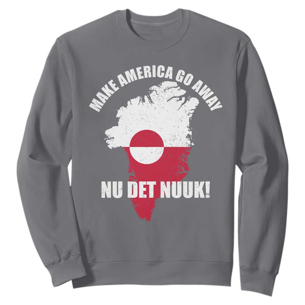 Nu Det Nuuk Make America Go Away Sweatshirt Support Greenland Political Statement TS11 Charcoal Print Your Wear