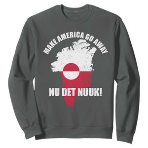 Nu Det Nuuk Make America Go Away Sweatshirt Support Greenland Political Statement TS11 Dark Heather Print Your Wear