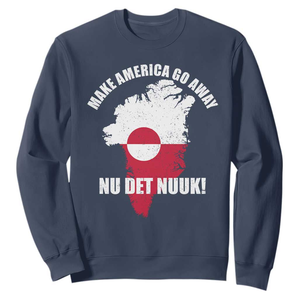 Nu Det Nuuk Make America Go Away Sweatshirt Support Greenland Political Statement TS11 Navy Print Your Wear