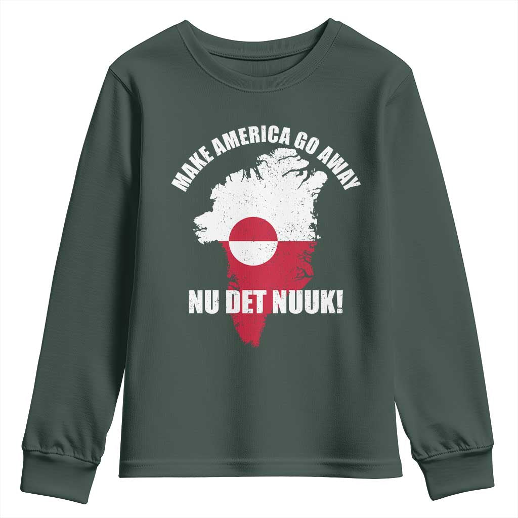 Nu Det Nuuk Make America Go Away Youth Sweatshirt Support Greenland Political Statement TS11 Dark Forest Green Print Your Wear