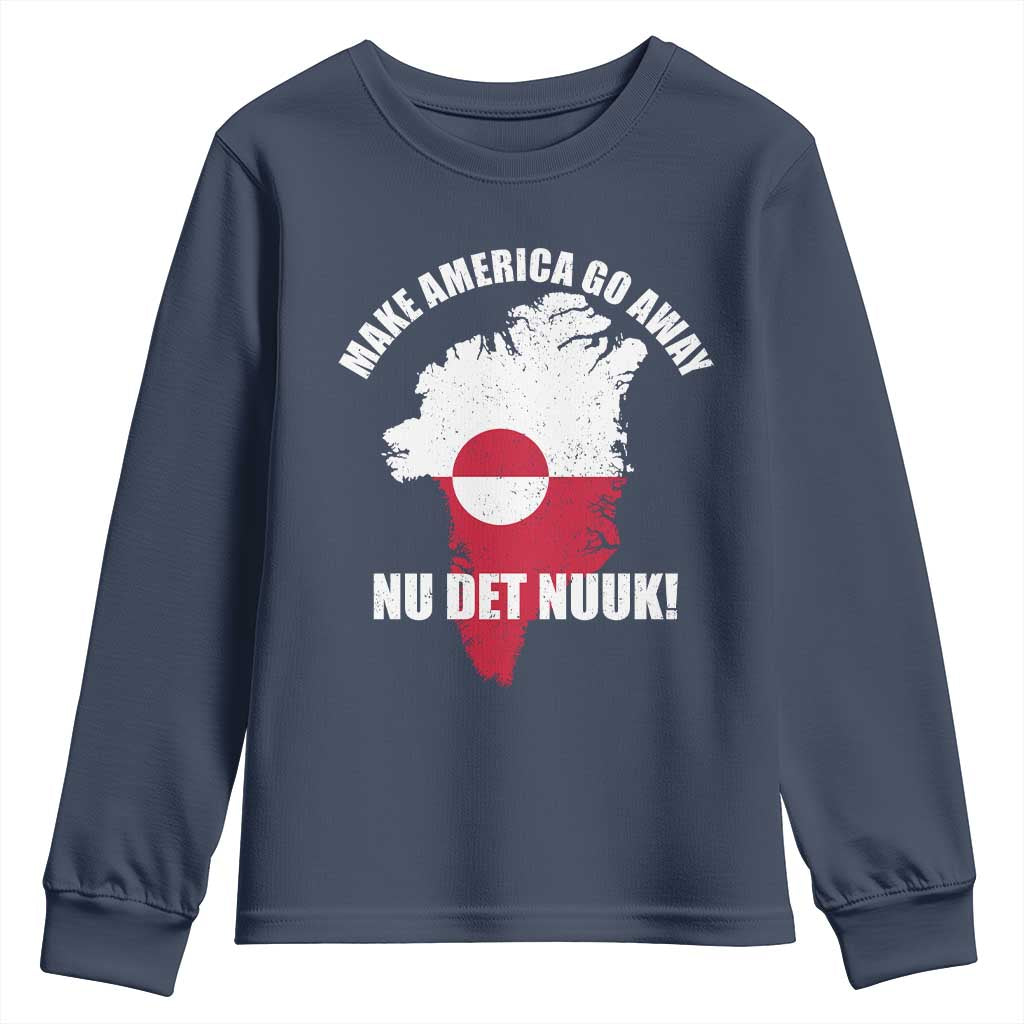 Nu Det Nuuk Make America Go Away Youth Sweatshirt Support Greenland Political Statement TS11 Navy Print Your Wear