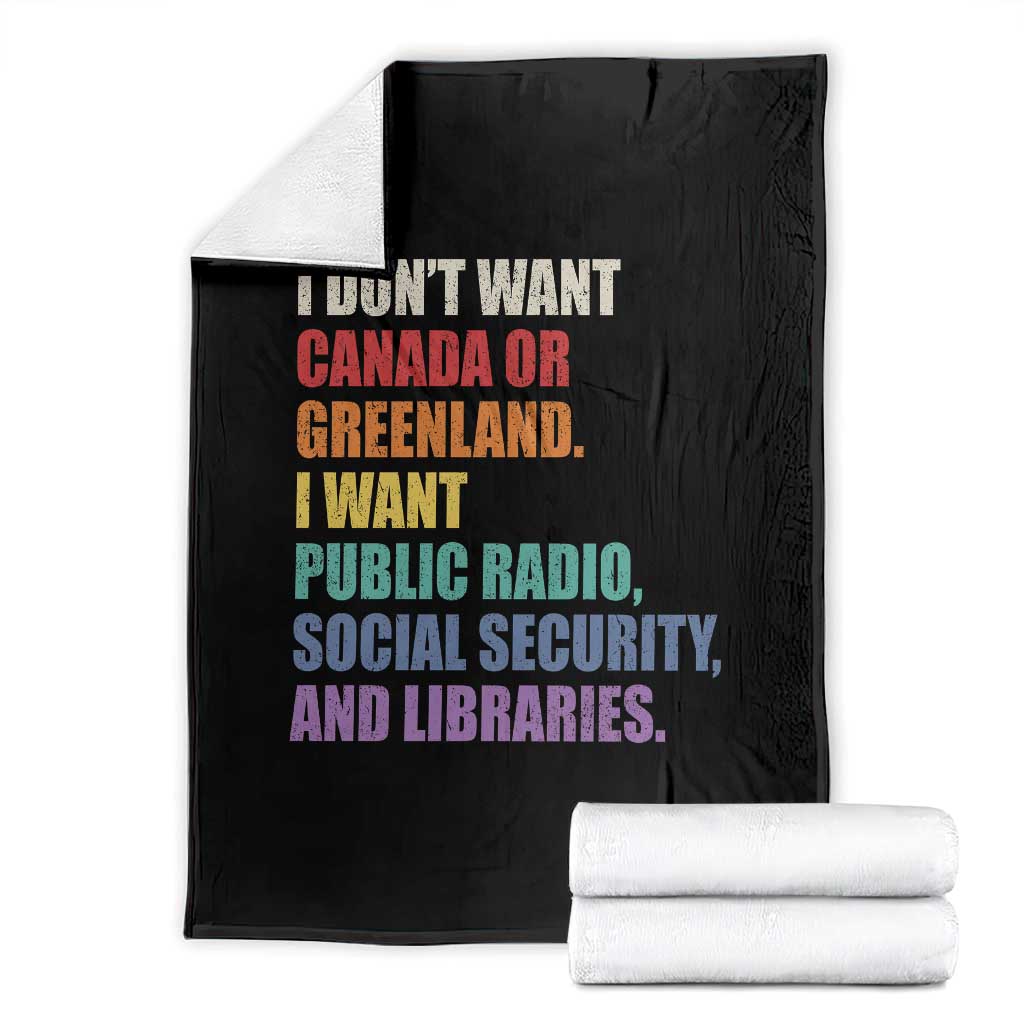 I Dont Want Canada Or Greenland I Want Public Radio Social Security And Libraries Throw Blanket Political Satire TS11 Black Print Your Wear