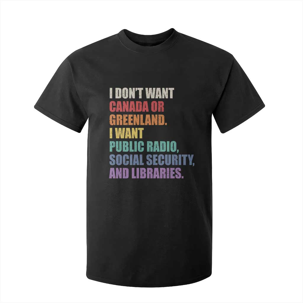 I Dont Want Canada Or Greenland I Want Public Radio Social Security And Libraries T Shirt For Kid Political Satire TS11 Black Print Your Wear