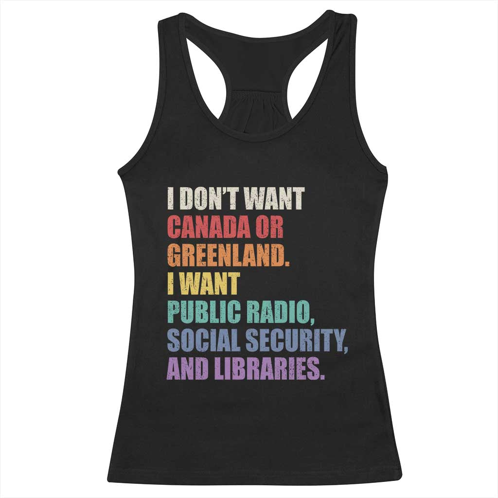 I Dont Want Canada Or Greenland I Want Public Radio Social Security And Libraries Racerback Tank Top Political Satire TS11 Black Print Your Wear