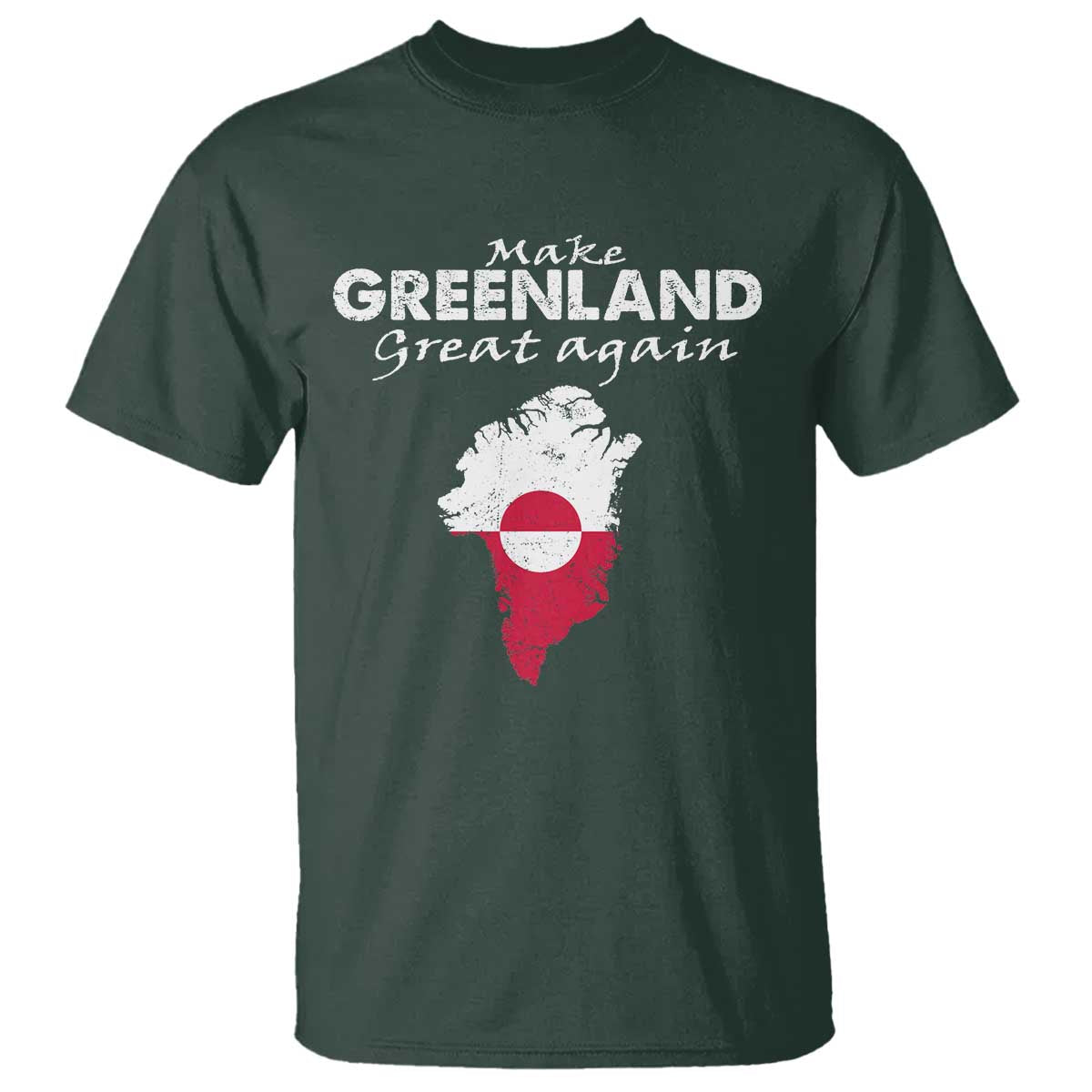 Make Greenland Great Again T Shirt Act USA 51st State Greenland TS11 Dark Forest Green Print Your Wear