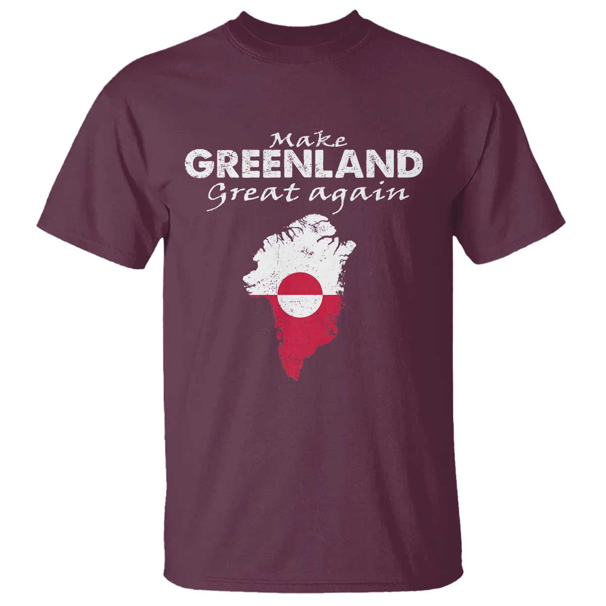 Make Greenland Great Again T Shirt Act USA 51st State Greenland TS11 Maroon Print Your Wear